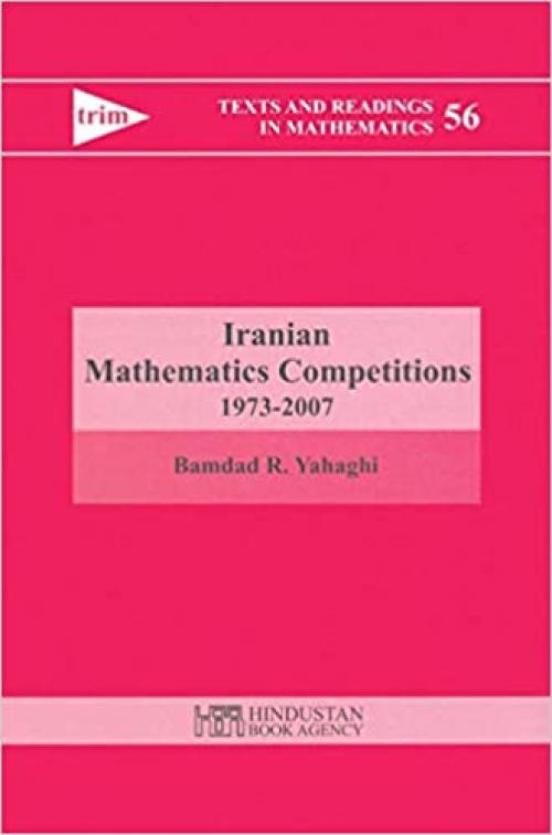  Iranian Mathematics Competitions 1973-2007 (Texts and Readings in Mathematics) 