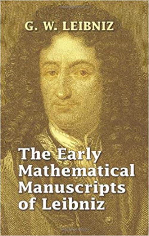  The Early Mathematical Manuscripts of Leibniz (Dover Books on Mathematics) 