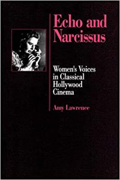  Echo and Narcissus: Women's Voices in Classical Hollywood Cinema 