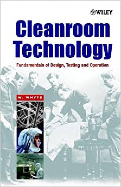  Cleanroom Technology: Fundamentals of Design, Testing and Operation 