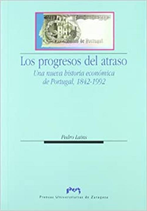  Los progresos del atraso. Una nueva historia económica de Portugal, 1842-1992 (Ciencias Sociales) (Spanish Edition) 