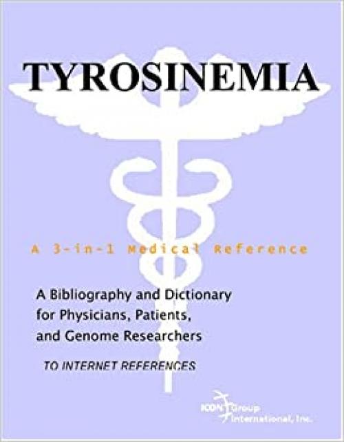  Tyrosinemia - A Bibliography and Dictionary for Physicians, Patients, and Genome Researchers 