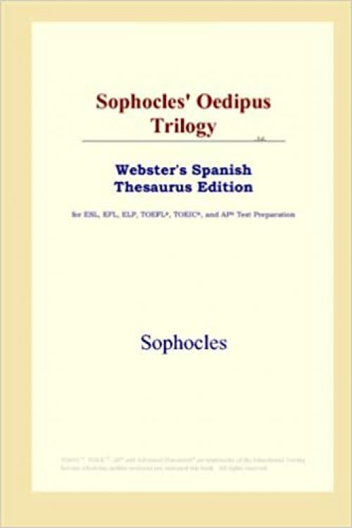  Sophocles' Oedipus Trilogy (Webster's Spanish Thesaurus Edition) 