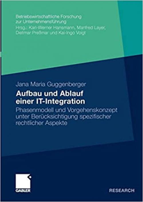  Aufbau und Ablauf einer IT-Integration: Phasenmodell und Vorgehenskonzept unter Berücksichtigung rechtlicher Aspekte (Betriebswirtschaftliche Forschung zur Unternehmensführung (61)) (German Edition) 