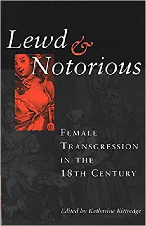  Lewd and Notorious: Female Transgression in the Eighteenth Century 