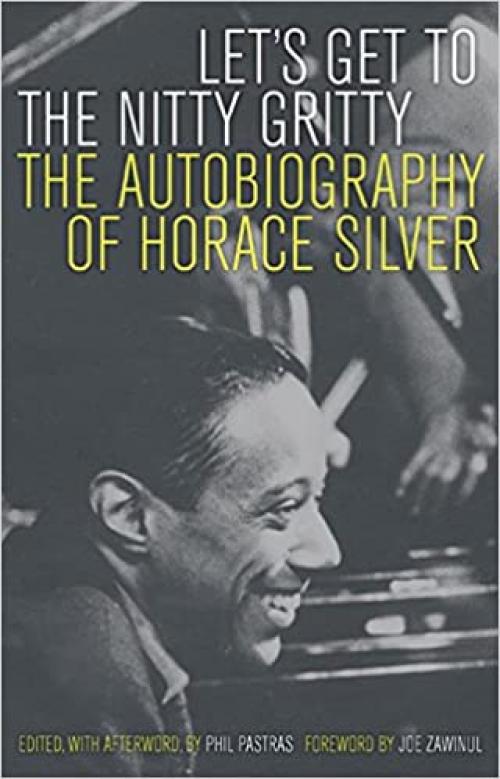  Let's Get to the Nitty Gritty: The Autobiography of Horace Silver 