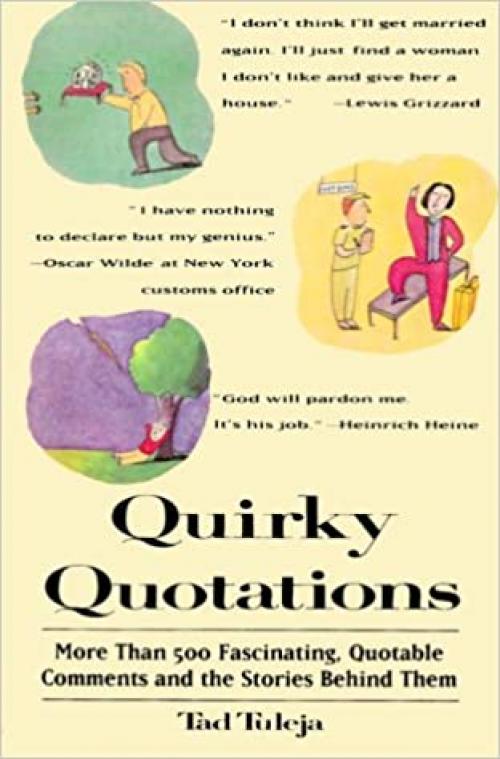  Quirky Quotations: More Than 500 Fascinating, Quotable Comments and the Stories Behind Them 