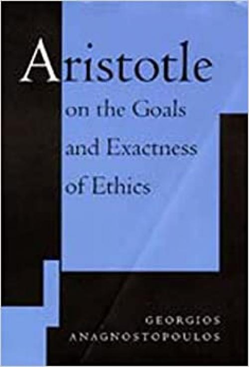  Aristotle on the Goals and Exactness of Ethics 