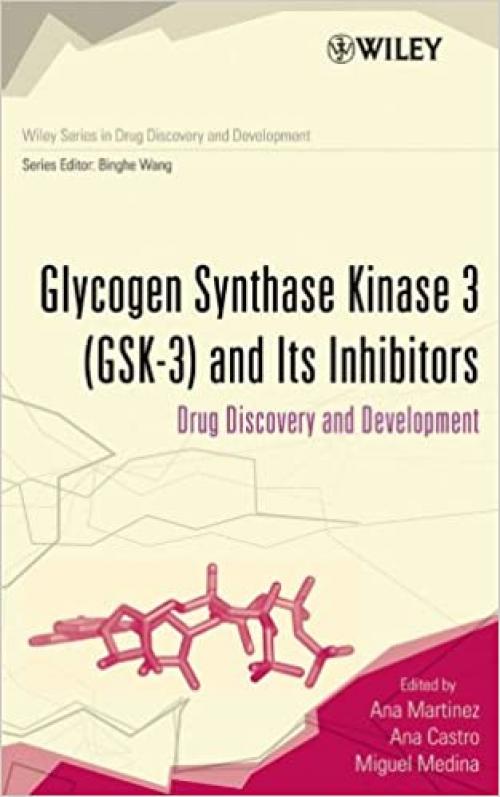  Glycogen Synthase Kinase 3 (GSK-3) and Its Inhibitors: Drug Discovery and Development (Wiley Series in Drug Discovery and Development) 