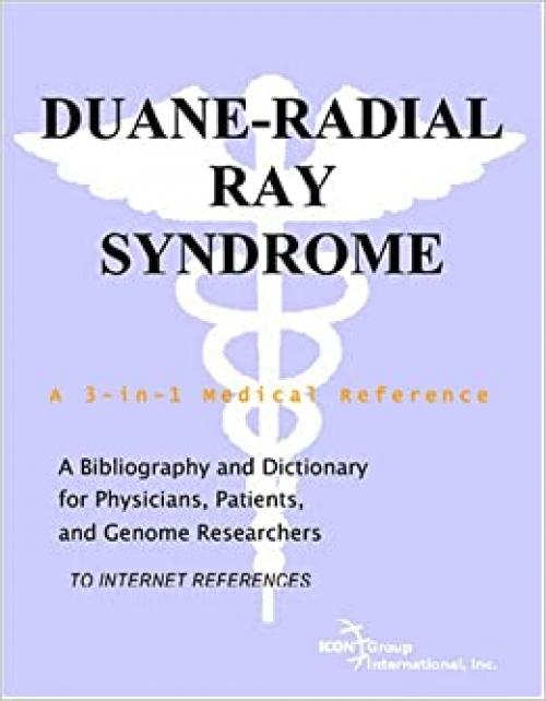  Duane-Radial Ray Syndrome - A Bibliography and Dictionary for Physicians, Patients, and Genome Researchers 