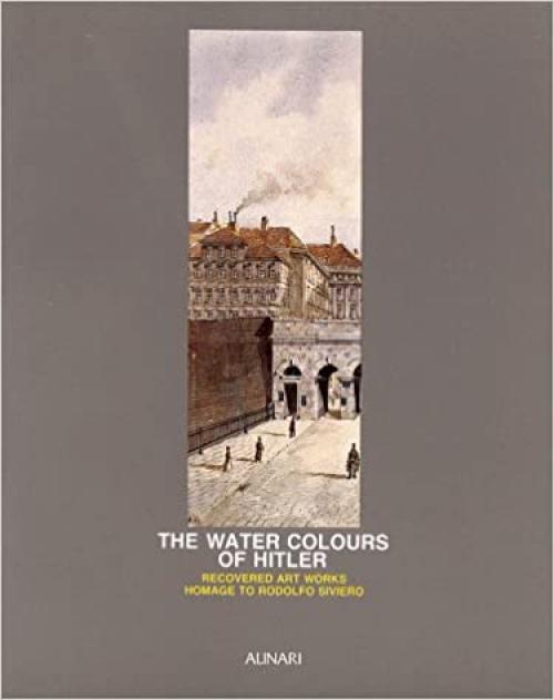  The Water Colors Of Hitler: Recovered Art Works Homage to Rodolfo Siviero 