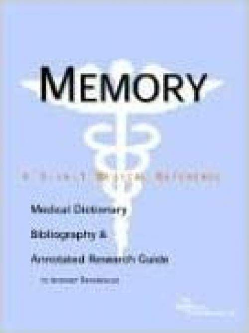  Memory - A Medical Dictionary, Bibliography, and Annotated Research Guide to Internet References 