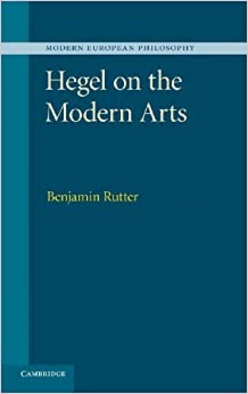  Hegel on the Modern Arts (Modern European Philosophy) 