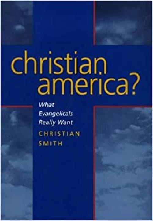  Christian America? What Evangelicals Really Want 