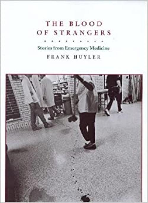  The Blood of Strangers: Stories from Emergency Medicine 