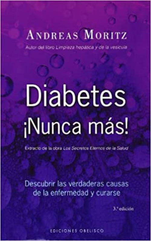  Diabetes ¡Nunca más!: descubrir las verdaderas causas de la enfermedad y curarse (SALUD Y VIDA NATURAL) (Spanish Edition) 