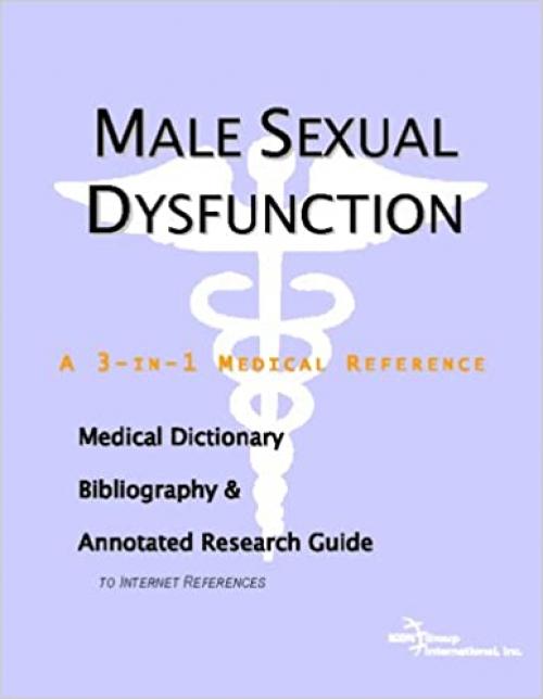  Male Sexual Dysfunction - A Medical Dictionary, Bibliography, and Annotated Research Guide to Internet References 