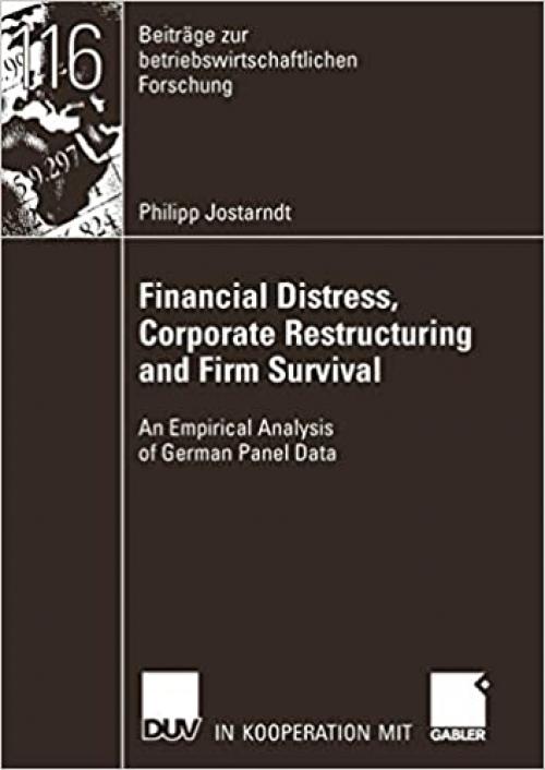  Financial Distress, Corporate Restructuring and Firm Survival: An Empirical Analysis of German Panel Data (Beiträge zur betriebswirtschaftlichen Forschung) 