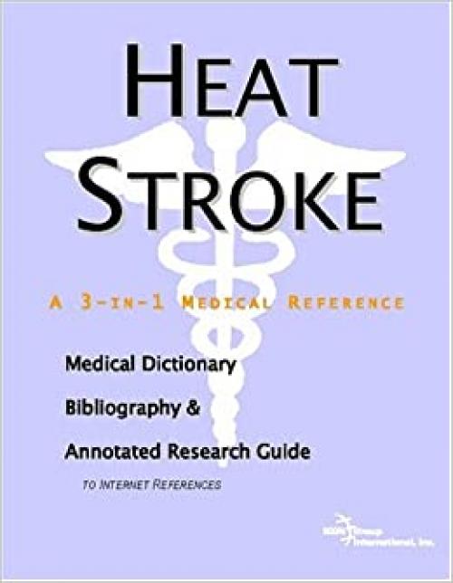  Heat Stroke - A Medical Dictionary, Bibliography, and Annotated Research Guide to Internet References 