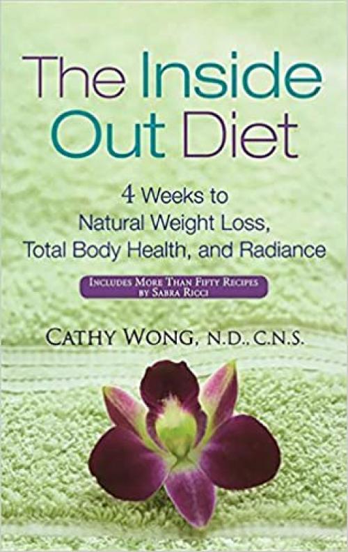  The Inside-Out Diet: 4 Weeks to Natural Weight Loss, Total Body Health, and Radiance 