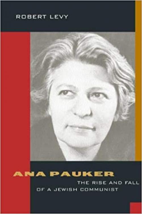  Ana Pauker: The Rise and Fall of a Jewish Communist 