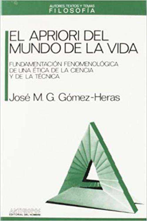  El apriori del mundo de la vida : fundamentación fenomenológica de una ética de la ciencia y de la técnica (Autores, textos y temas) (Spanish Edition) 