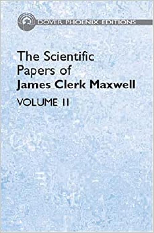  The Scientific Papers of James Clerk Maxwell, Vol. II (Dover Phoenix Editions) 