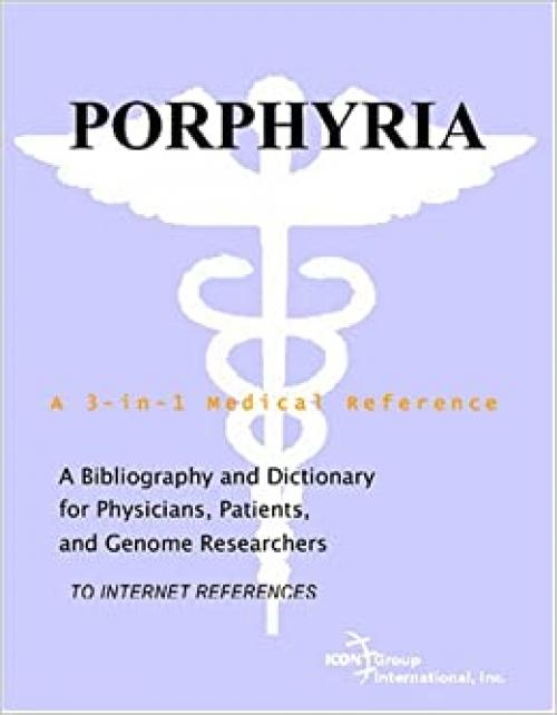  Porphyria - A Bibliography and Dictionary for Physicians, Patients, and Genome Researchers 