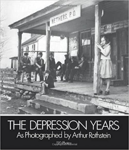  The Depression Years as Photographed by Arthur Rothstein (Dover Pictorial Archives) 