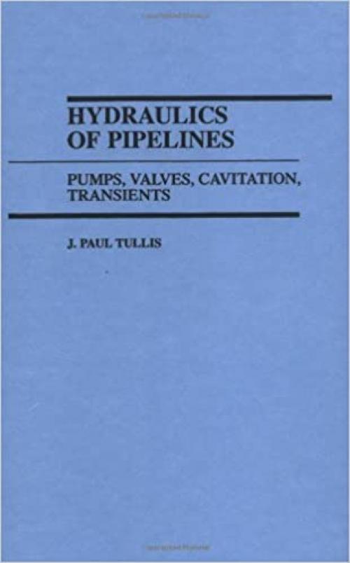  Hydraulics of Pipelines: Pumps, Valves, Cavitation, Transients 