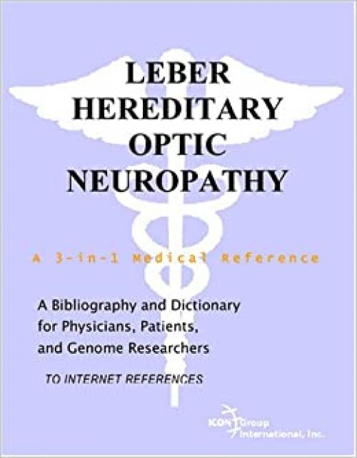  Leber Hereditary Optic Neuropathy - A Bibliography and Dictionary for Physicians, Patients, and Genome Researchers 