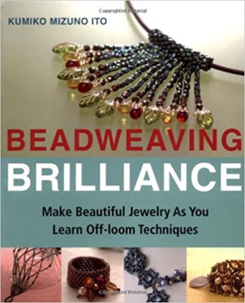  Beadweaving Brilliance: Make Beautiful Jewelry as You Learn Off-loom Techniques 