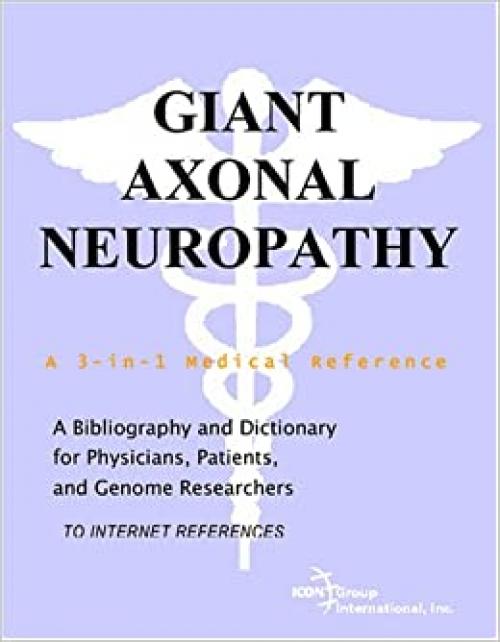  Giant Axonal Neuropathy - A Bibliography and Dictionary for Physicians, Patients, and Genome Researchers 