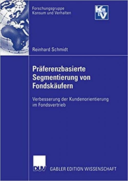 Präferenzbasierte Segmentierung von Fondskäufern: Verbesserung der Kundenorientierung im Fondsvertrieb (Forschungsgruppe Konsum und Verhalten) (German Edition) 