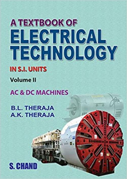  A Textbook of Electrical Technology in S.I Units, Vol. 2: AC and DC Machines 