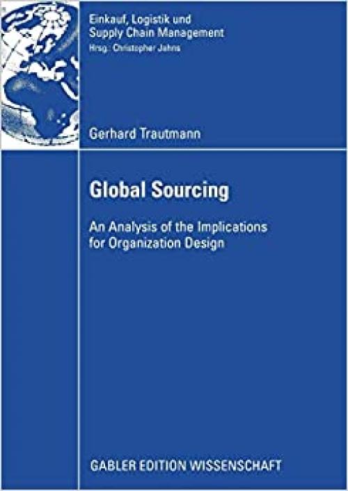  Global Sourcing: An Analysis of the Implications for Organization Design (Einkauf, Logistik und Supply Chain Management) (German Edition) 