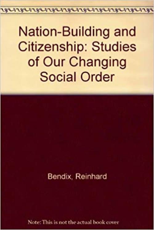  Nation-Building and Citizenship: Studies of Our Changing Social Order 