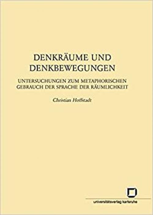  Denkräume und Denkbewegungen: Untersuchungen zum Metaphorischen Gebrauch der Sprache der Räumlichkeit (German Edition) 