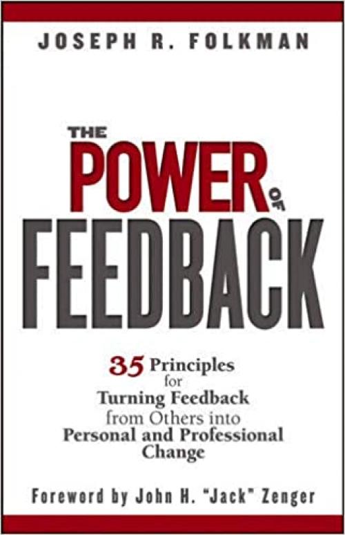  The Power of Feedback: 35 Principles for Turning Feedback from Others into Personal and Professional Change 