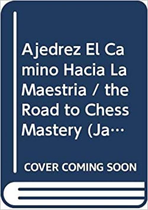  Ajedrez El Camino Hacia La Maestria / the Road to Chess Mastery (Jaque Mate) (Spanish Edition) 