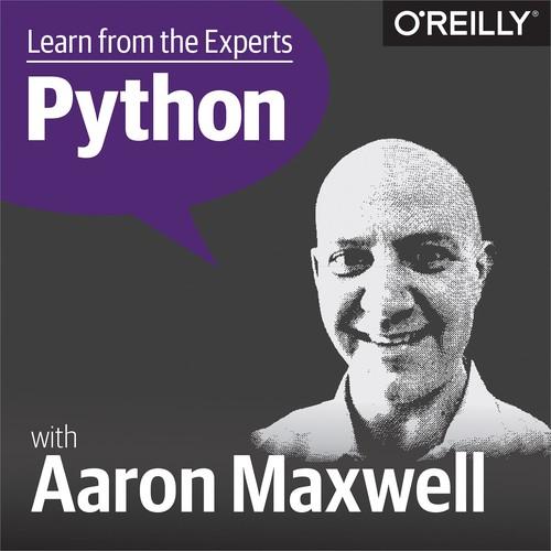 Oreilly - Learn from the Experts about Python: Aaron Maxwell - 9781492033530