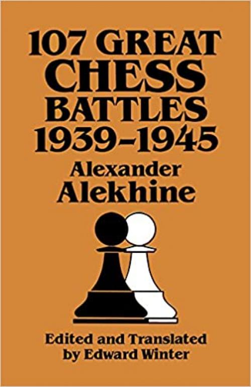  107 Great Chess Battles, 1939-1945 (Dover Books on Chess) 