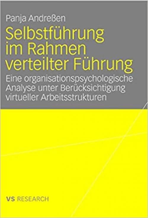  Selbstführung im Rahmen verteilter Führung: Eine organisationspsychologische Analyse unter Berücksichtigung virtueller Arbeitsstrukturen (German Edition) 