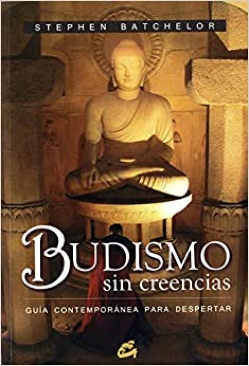  Budismo sin creencias: Guía contemporánea para despertar (Spanish Edition) 