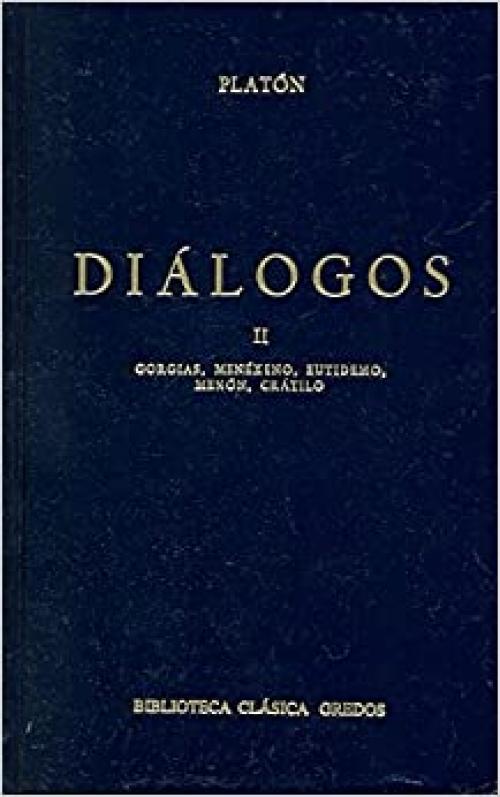  Dialogos vol. 2 gorgias menexeno: Gorgias, Menéxeno. Eutidemo. Menón. Crátilo. (B. CLÁSICA GREDOS) (Spanish Edition) 