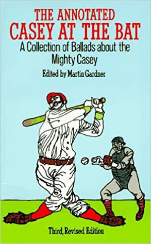  The Annotated Casey at the Bat: A Collection of Ballads About the Mighty Casey/Third, Revised Edition 