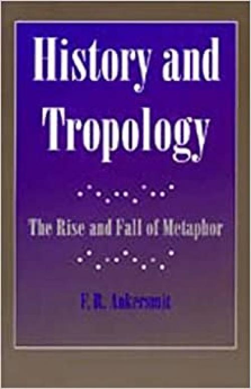  History and Tropology: The Rise and Fall of Metaphor 