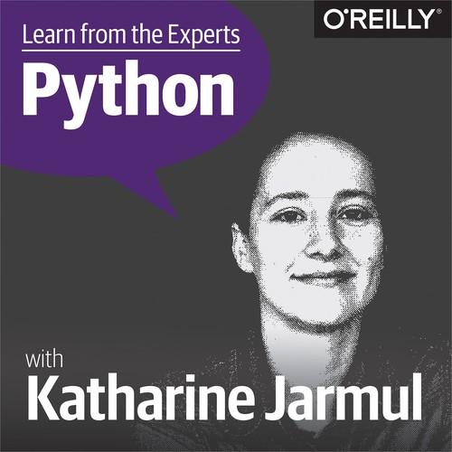 Oreilly - Learn from the Experts about Python: Katharine Jarmul - 9781492033592