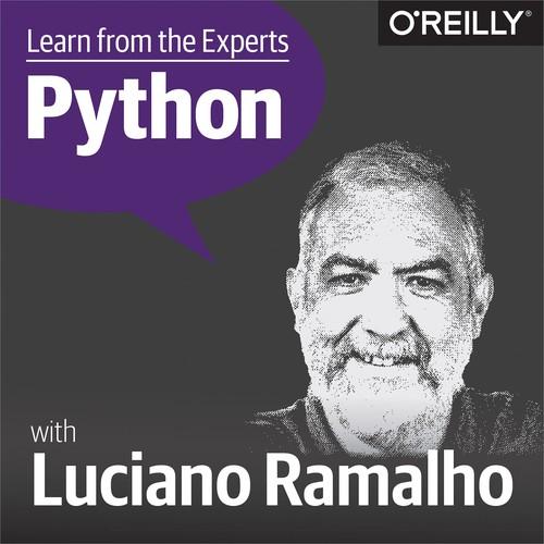 Oreilly - Learn from the Experts about Python: Luciano Ramalho - 9781492033752