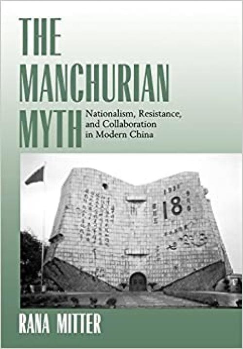  The Manchurian Myth: Nationalism, Resistance, and Collaboration in Modern China 